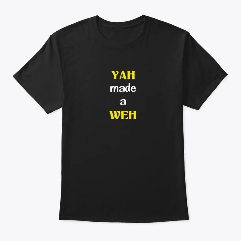 YAH made a WEH T-Shirt